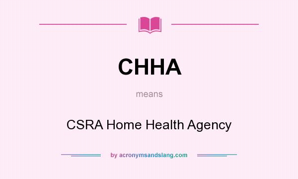 What does CHHA mean? It stands for CSRA Home Health Agency