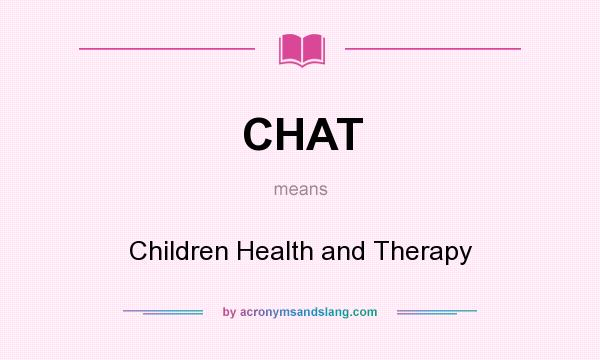 What does CHAT mean? It stands for Children Health and Therapy