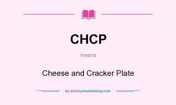 What does CHCP mean? It stands for Cheese and Cracker Plate