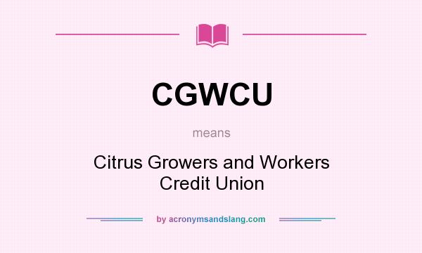 What does CGWCU mean? It stands for Citrus Growers and Workers Credit Union