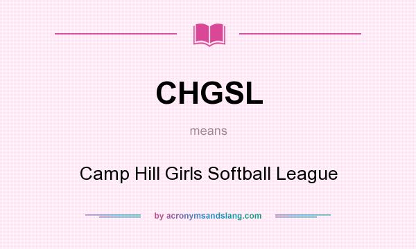 What does CHGSL mean? It stands for Camp Hill Girls Softball League