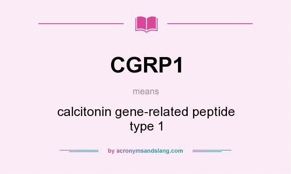 What does CGRP1 mean? It stands for calcitonin gene-related peptide type 1