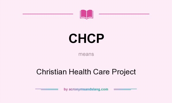 What does CHCP mean? It stands for Christian Health Care Project