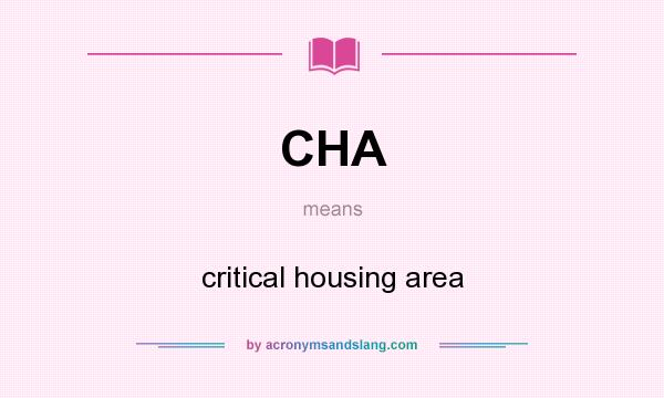 What does CHA mean? It stands for critical housing area