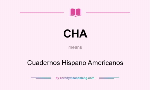 What does CHA mean? It stands for Cuadernos Hispano Americanos