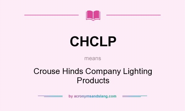 What does CHCLP mean? It stands for Crouse Hinds Company Lighting Products
