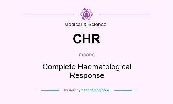 What does CHR mean? It stands for Complete Haematological Response