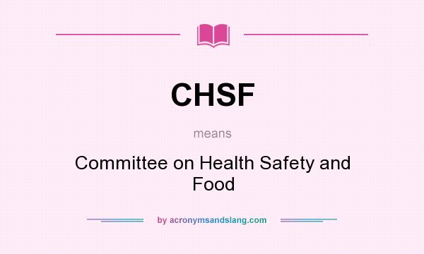 What does CHSF mean? It stands for Committee on Health Safety and Food
