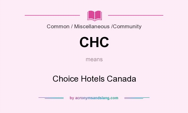 What does CHC mean? It stands for Choice Hotels Canada