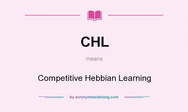 What does CHL mean? It stands for Competitive Hebbian Learning
