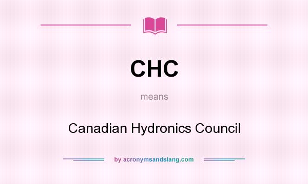 What does CHC mean? It stands for Canadian Hydronics Council