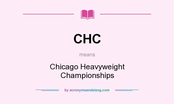 What does CHC mean? It stands for Chicago Heavyweight Championships