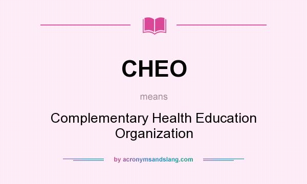 What does CHEO mean? It stands for Complementary Health Education Organization