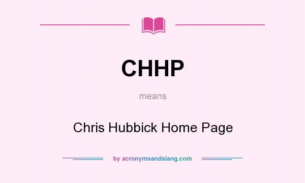 What does CHHP mean? It stands for Chris Hubbick Home Page