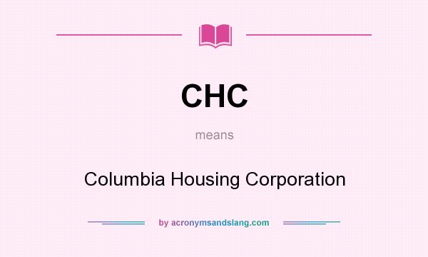 What does CHC mean? It stands for Columbia Housing Corporation