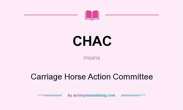 What does CHAC mean? It stands for Carriage Horse Action Committee