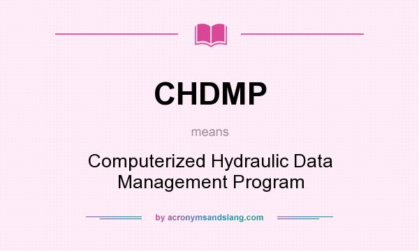 What does CHDMP mean? It stands for Computerized Hydraulic Data Management Program