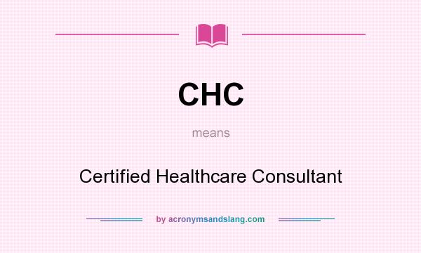What does CHC mean? It stands for Certified Healthcare Consultant