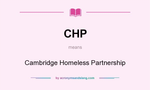 What does CHP mean? It stands for Cambridge Homeless Partnership