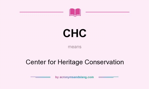 What does CHC mean? It stands for Center for Heritage Conservation