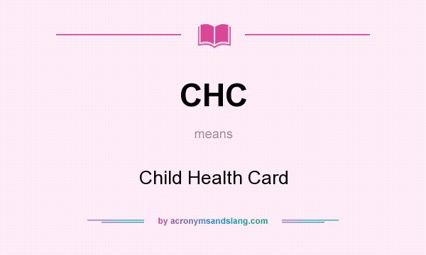 What does CHC mean? It stands for Child Health Card