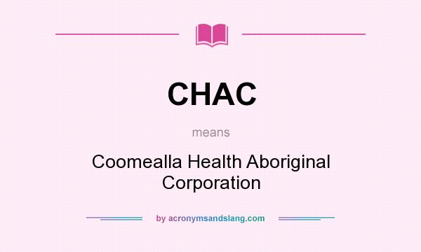 What does CHAC mean? It stands for Coomealla Health Aboriginal Corporation