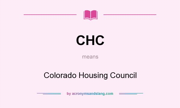 What does CHC mean? It stands for Colorado Housing Council