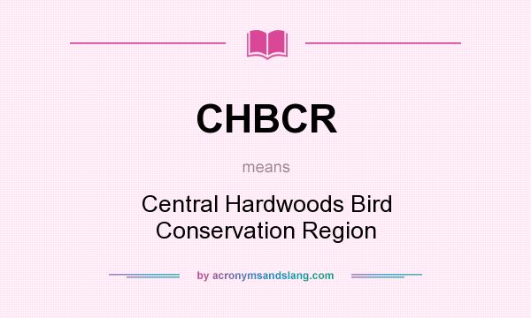 What does CHBCR mean? It stands for Central Hardwoods Bird Conservation Region
