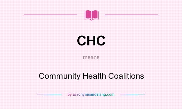 What does CHC mean? It stands for Community Health Coalitions