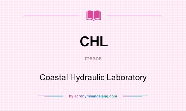 What does CHL mean? It stands for Coastal Hydraulic Laboratory