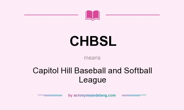 What does CHBSL mean? It stands for Capitol Hill Baseball and Softball League