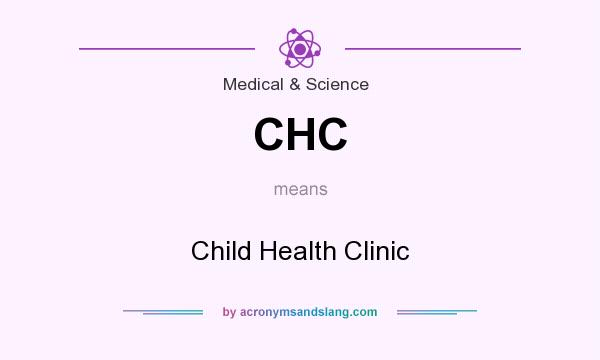What does CHC mean? It stands for Child Health Clinic