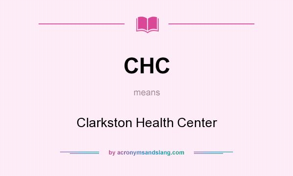 What does CHC mean? It stands for Clarkston Health Center