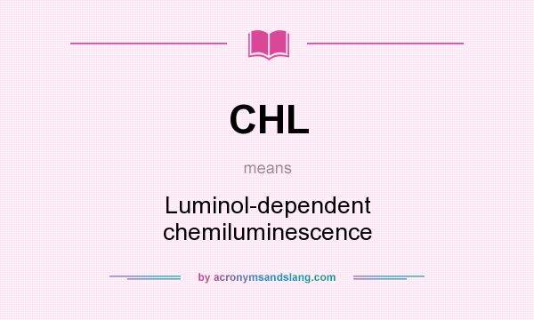 What does CHL mean? It stands for Luminol-dependent chemiluminescence