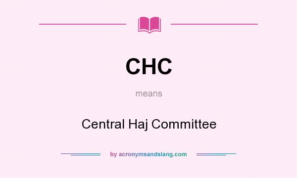 What does CHC mean? It stands for Central Haj Committee