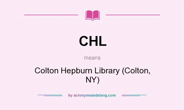 What does CHL mean? It stands for Colton Hepburn Library (Colton, NY)