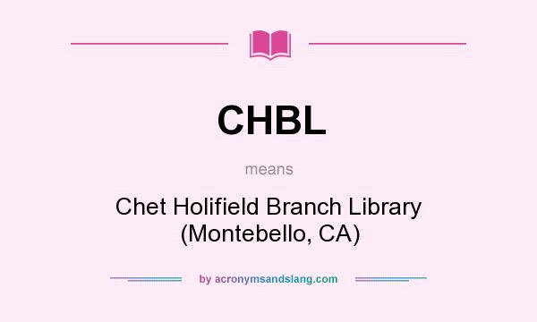 What does CHBL mean? It stands for Chet Holifield Branch Library (Montebello, CA)