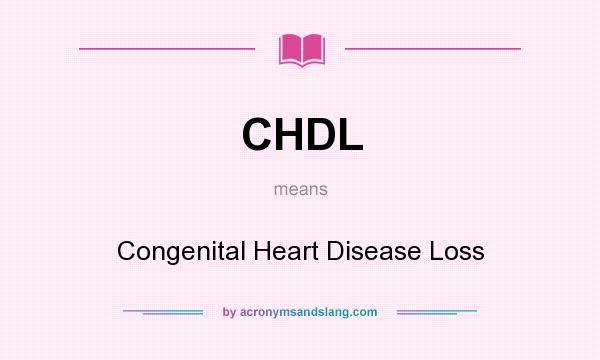 What does CHDL mean? It stands for Congenital Heart Disease Loss