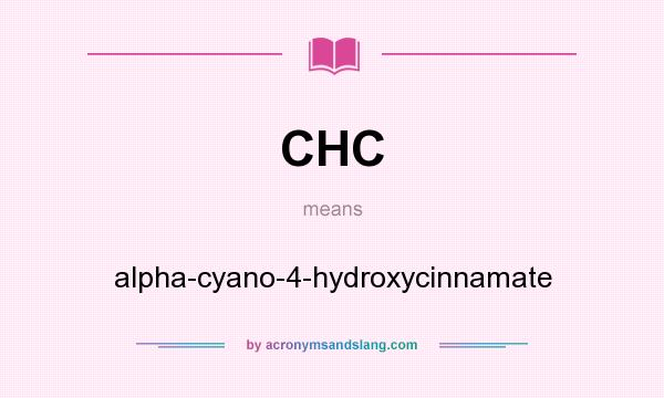 What does CHC mean? It stands for alpha-cyano-4-hydroxycinnamate