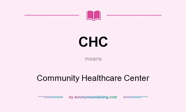 What does CHC mean? It stands for Community Healthcare Center