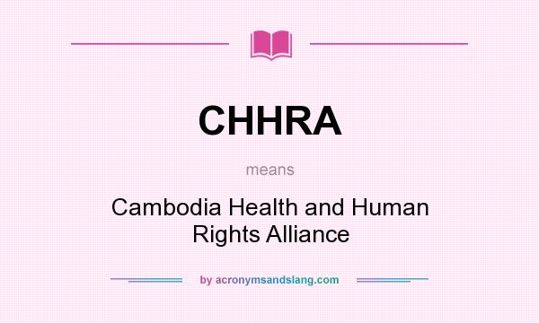 What does CHHRA mean? It stands for Cambodia Health and Human Rights Alliance