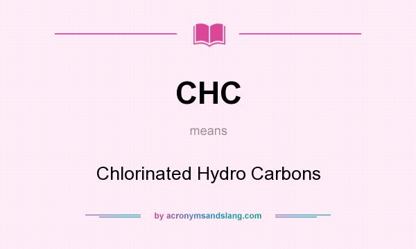 What does CHC mean? It stands for Chlorinated Hydro Carbons