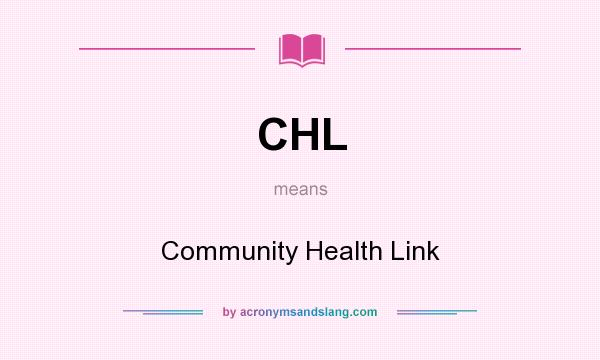 What does CHL mean? It stands for Community Health Link