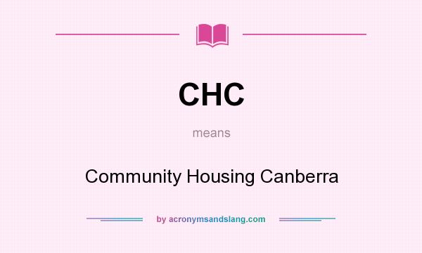 What does CHC mean? It stands for Community Housing Canberra