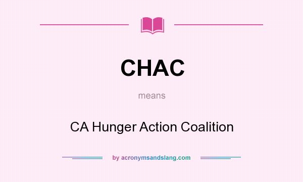 What does CHAC mean? It stands for CA Hunger Action Coalition