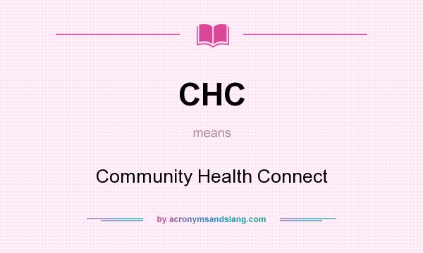 What does CHC mean? It stands for Community Health Connect