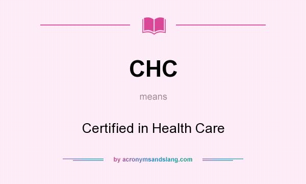 What does CHC mean? It stands for Certified in Health Care