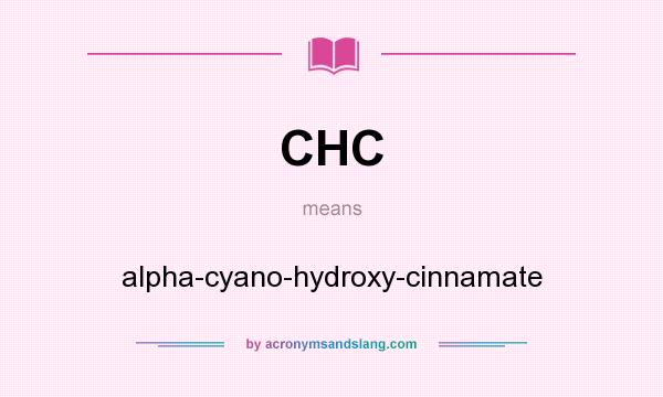 What does CHC mean? It stands for alpha-cyano-hydroxy-cinnamate