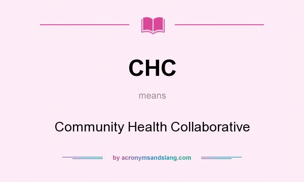 What does CHC mean? It stands for Community Health Collaborative