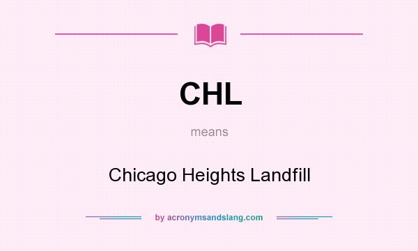 What does CHL mean? It stands for Chicago Heights Landfill